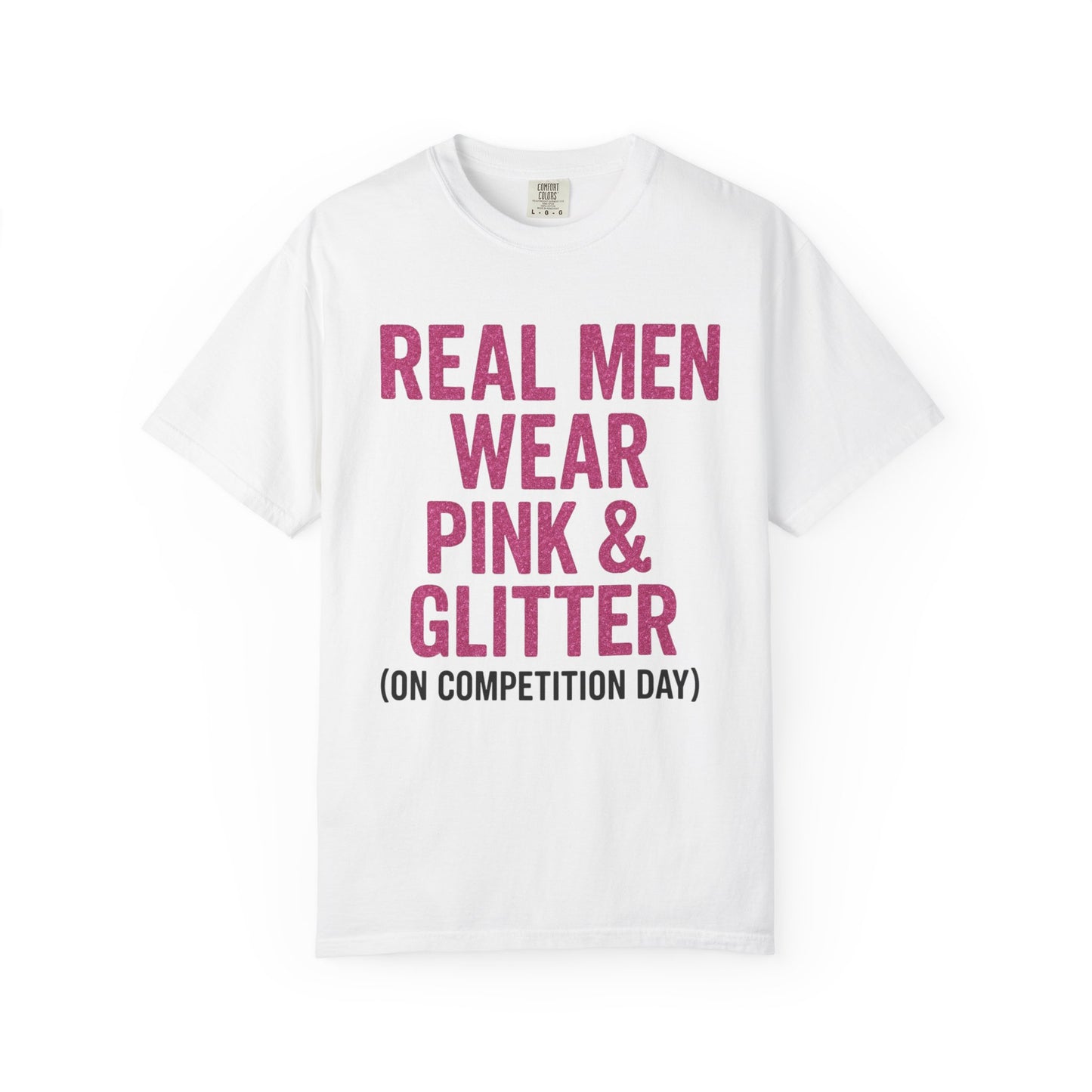 Men's--Real Men Wear Pink & Glitter Competition Day T-shirt