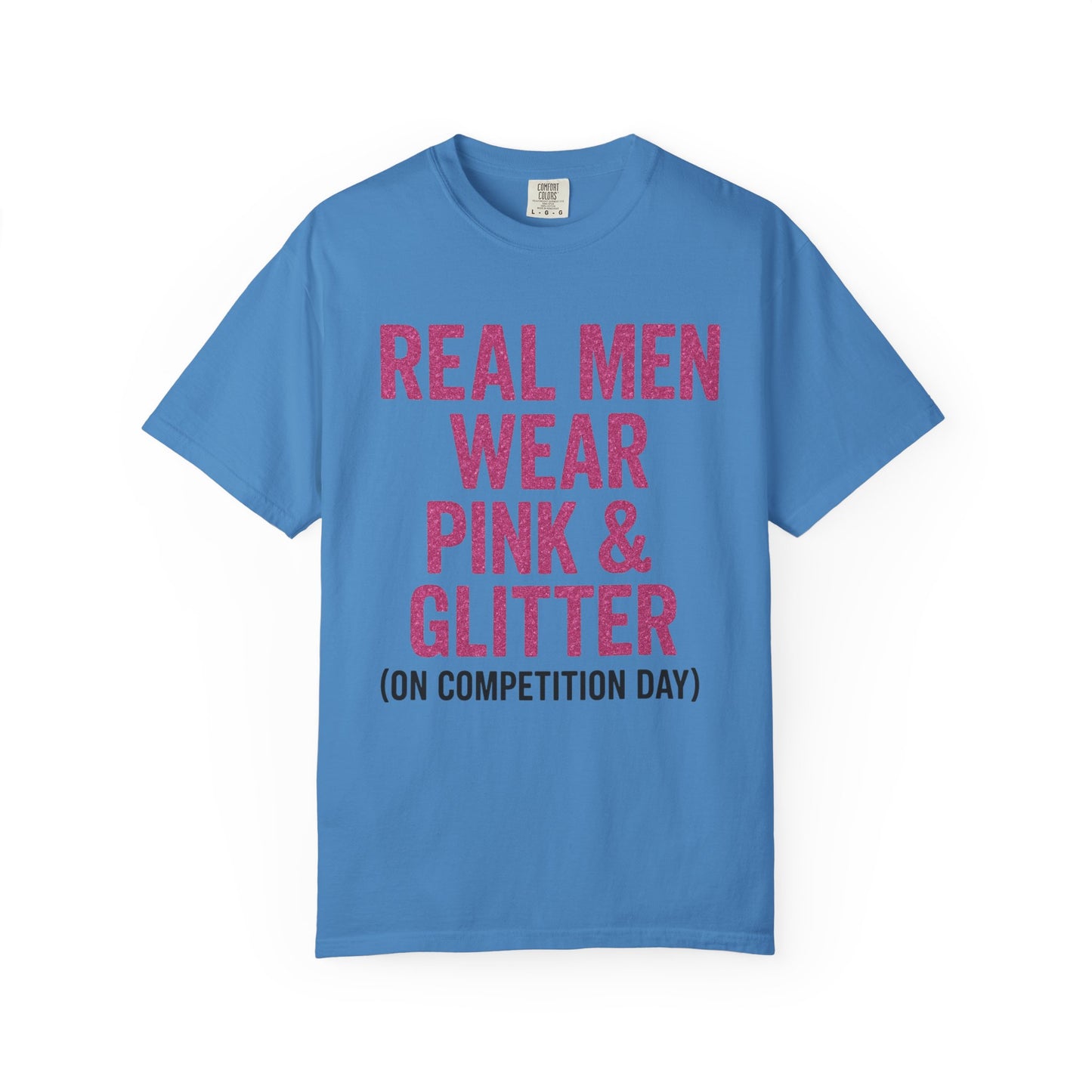 Men's--Real Men Wear Pink & Glitter Competition Day T-shirt