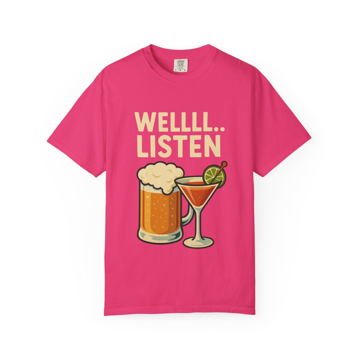 Cheers & Chill Unisex T-Shirt, Funny Drink Tee, Casual Wear, Party Shirt, Wellll... Listen!