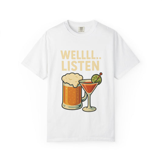 Cheers & Chill Unisex T-Shirt, Funny Drink Tee, Casual Wear, Party Shirt, Wellll... Listen!
