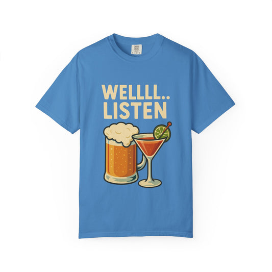 Cheers & Chill Unisex T-Shirt, Funny Drink Tee, Casual Wear, Party Shirt, Wellll... Listen!