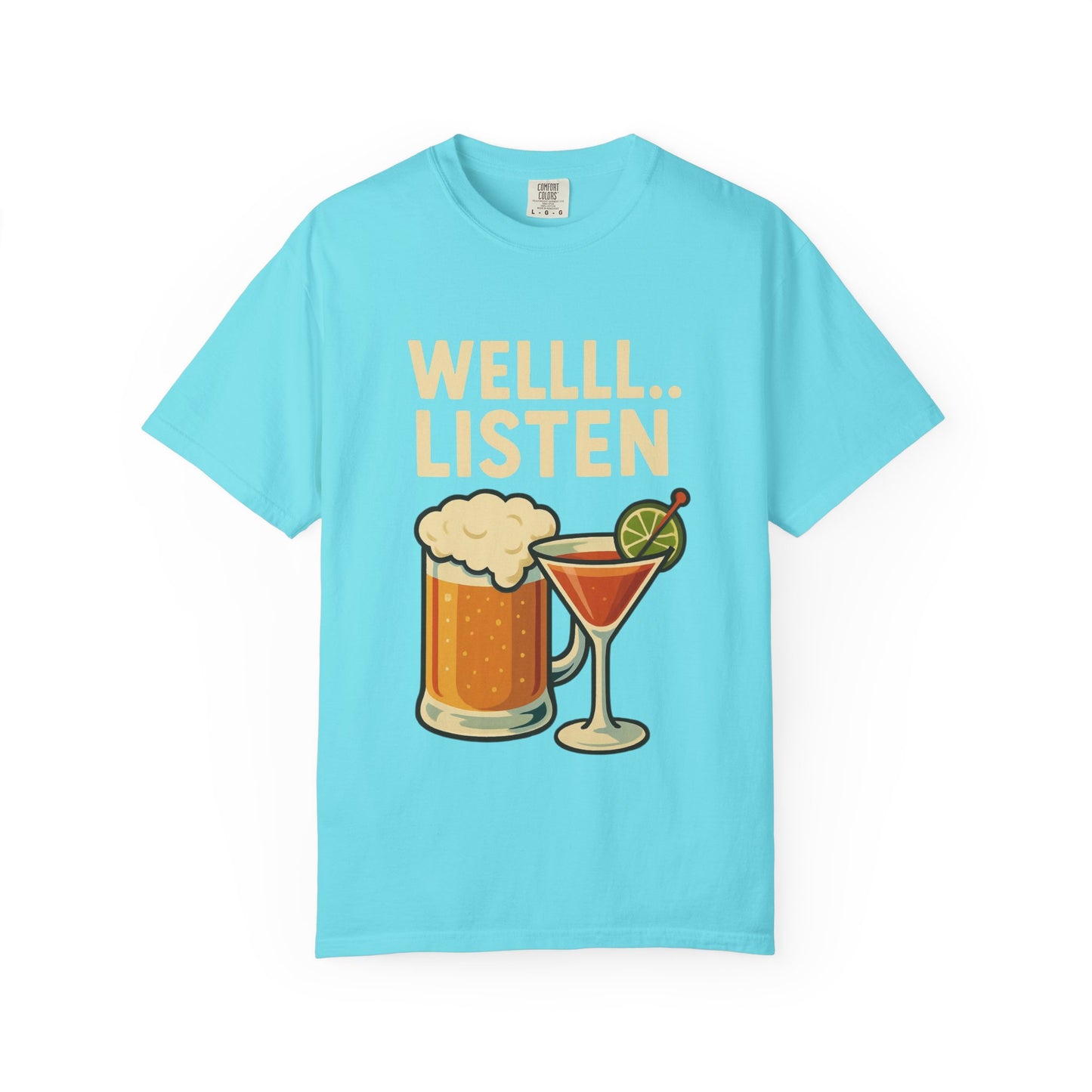 Cheers & Chill Unisex T-Shirt, Funny Drink Tee, Casual Wear, Party Shirt, Wellll... Listen!